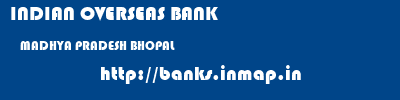 INDIAN OVERSEAS BANK  MADHYA PRADESH BHOPAL    banks information 